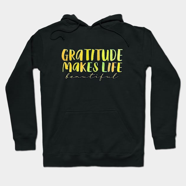 Gratitude Makes Life Beautifu, Gratitude quote Hoodie by FlyingWhale369